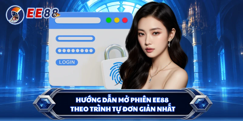 Hướng dẫn mở phiên EE88 theo trình tự đơn giản nhất 